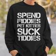 Spend Fiddies Pet Kitties Suck Tiddies On Back Sweatshirt Gifts for Him