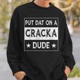 Stale Cracker Put That On A Cracka Dude Funny Cracker Dude Sweatshirt Gifts for Him