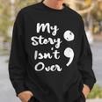 My Story Isnt Over Semicolon Mental Health Awareness Suicide Sweatshirt Gifts for Him