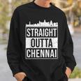 Straight Outta Chennai Madras Tamil Tamilnadu Sweatshirt Gifts for Him