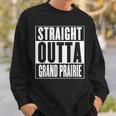 Straight Outta Grand Prairie Sweatshirt Gifts for Him
