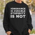 Stupid People Ignorance Is Curable Stupidity Is Not Sarcastic Saying - Stupid People Ignorance Is Curable Stupidity Is Not Sarcastic Saying Sweatshirt Gifts for Him