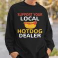 Support Your Local Hotdog Dealer Hotdog Lover Sweatshirt Gifts for Him