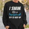 Swim Like A Girl Funny Swimming Girls Swimming Funny Gifts Sweatshirt Gifts for Him