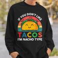 Taco If You Dont Like Tacos Im Nacho Type Funny Sweatshirt Gifts for Him