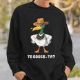 Te Goose-Ta Funny Spanish Quotes Word Pun Sayings Hispanic Sweatshirt Gifts for Him