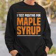 I Test Positive For Maple Syrup Maple Tree Maple Syrup Sweatshirt Gifts for Him