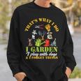 Thats What I Do I Garden Play With Dogs And Forget Things Sweatshirt Gifts for Him