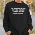 The Vaccine Made My Dick Shrink I Swear It Used To Be Bigger Sweatshirt Gifts for Him