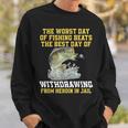The Worst Day Of Fishing Beats The Best Day Of Withdrawing Sweatshirt Gifts for Him