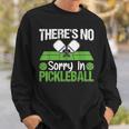 Theres No Sorry In Pickleball Sweatshirt Gifts for Him