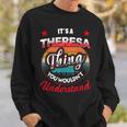 Theresa Name Its A Theresa Thing Sweatshirt Gifts for Him