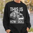 This Is How I Roll Semi Truck Driver Funny Trucker Sweatshirt Gifts for Him
