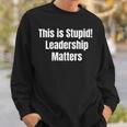 This Is Stupid Leadership Matters Sweatshirt Gifts for Him