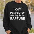 Today Is A Perfectly Good Day For The Rapture Cross Sweatshirt Gifts for Him