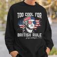 Too Cool For British Rule George Washington July 4Th Of July Sweatshirt Gifts for Him