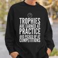 Trophies Earned At Practice Basketball Motivation Sports Sweatshirt Gifts for Him