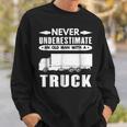 TruckerNever Underestimate An Old Man With A Truck Gift For Mens Sweatshirt Gifts for Him