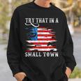 Try That In A Small Country Western Town Country Music Lover Town Gifts Sweatshirt Gifts for Him