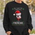 Ugly Sweater All I Want For Christmas Is My Frenchie Xmas Sweatshirt Gifts for Him