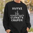 Never Underestimate Climate Change Environmental Sweatshirt Gifts for Him