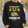 Never Underestimate Dad With Engineer Skills Sweatshirt Gifts for Him