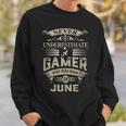 Never Underestimate A Gamer Who Was Born In June Sweatshirt Gifts for Him