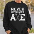 Never Underestimate An Old Man With An Axe Meme Sweatshirt Gifts for Him