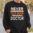Never Underestimate An Old Man Who Is Also A Doctor Sweatshirt Gifts for Him