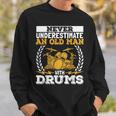 Never Underestimate An Old Man With Drums Drummer Sweatshirt Gifts for Him