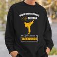 Never Underestimate An Old Man Who Knows Taekwondo Sweatshirt Gifts for Him