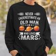 Never Underestimate An Old Man Who Loves Mars Planet Sweatshirt Gifts for Him