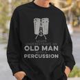 Never Underestimate An Old Man With A Percussion Humor Sweatshirt Gifts for Him
