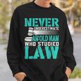 Never Underestimate An Old Man Who Studied Law Lawyer Sweatshirt Gifts for Him