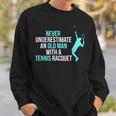 Never Underestimate An Old Man Tennis Racquet Sports Sweatshirt Gifts for Him