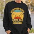 Never Underestimate An Old Man Video Games Gaming Sweatshirt Gifts for Him