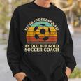 Never Underestimate An Old Soccer Coach Trainer Coaching Sweatshirt Gifts for Him