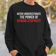 Never Underestimate The Power Of Human Stupidity Sweatshirt Gifts for Him