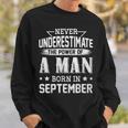 Never Underestimate The Power Of A Man Born In September Sweatshirt Gifts for Him