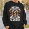 Never Underestimate The Power Of A Santiago Sweatshirt Gifts for Him