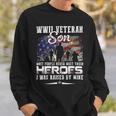 Veteran Vets Wwii Veteran Son Most People Never Meet Their Heroes 1 Veterans Sweatshirt Gifts for Him