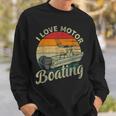 Vintage Retro I Love Motor Boating Funny Boater Boating Funny Gifts Sweatshirt Gifts for Him