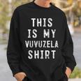 This Is My Vuvuzela Vuvuzela Player Sweatshirt Gifts for Him
