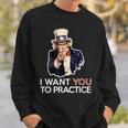 I Want You To Practice Band Director Or CoachSweatshirt Gifts for Him