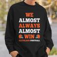 We Almost Always Almost Win Cleveland Football Funny Gift Football Funny Gifts Sweatshirt Gifts for Him
