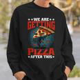 We Are Getting Pizza After This ---- Pizza Funny Gifts Sweatshirt Gifts for Him