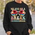 We Are On A Break Teacher Retro Groovy Summer Break Teachers Sweatshirt Gifts for Him