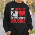 We Broke Up But He Said We Could Still Be Cousins Vintage Sweatshirt Gifts for Him