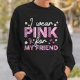 I Wear Pink For My Friend Breast Cancer Awareness Survivor Sweatshirt Gifts for Him