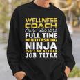 Wellness Coach Ninja Isnt An Actual Job Title Sweatshirt Gifts for Him